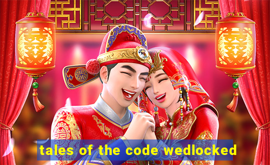 tales of the code wedlocked